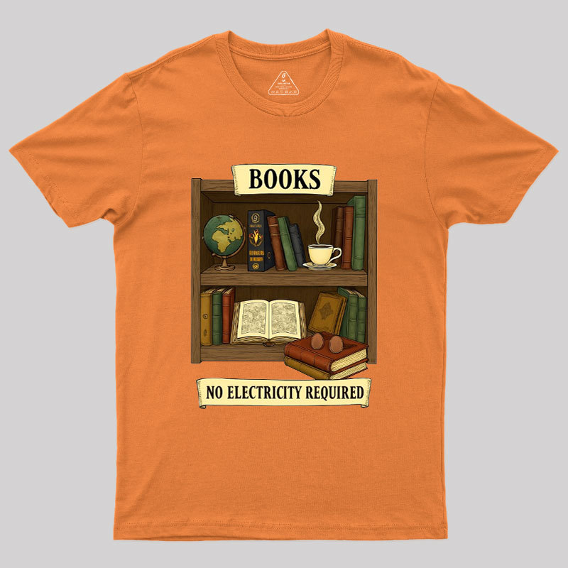 Books �C No Electricity Required Geek T-Shirt