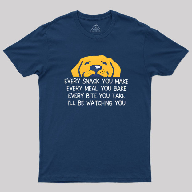 Every Snack You Make Geek T-Shirt