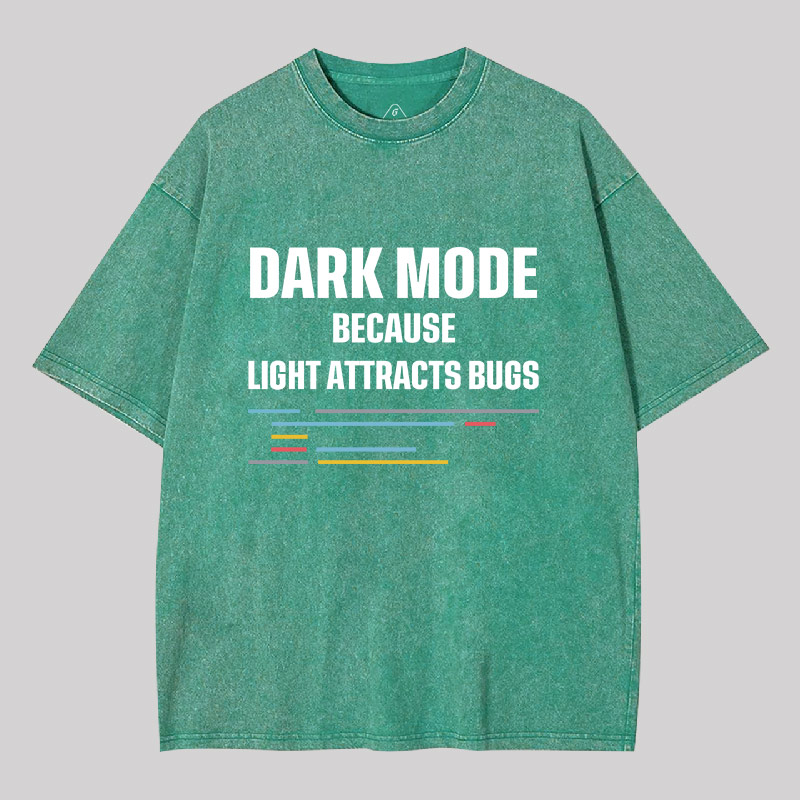 Dark Mode Because Light Attracts Bugs Geek Washed T-shirt