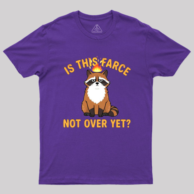 Is This Farce Not Over Yet Geek T-Shirt
