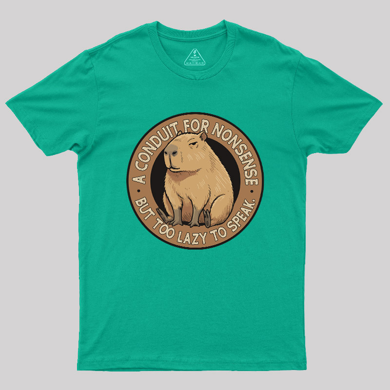 A Conduit For Nonsense But Too Lazy To Speak Geek T-Shirt