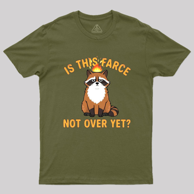 Is This Farce Not Over Yet Geek T-Shirt