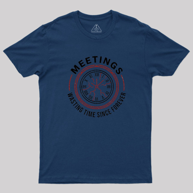 Metting Wasting Time Geek T-Shirt