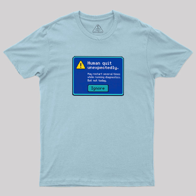 Human.exe Stopped Working Geek T-Shirt