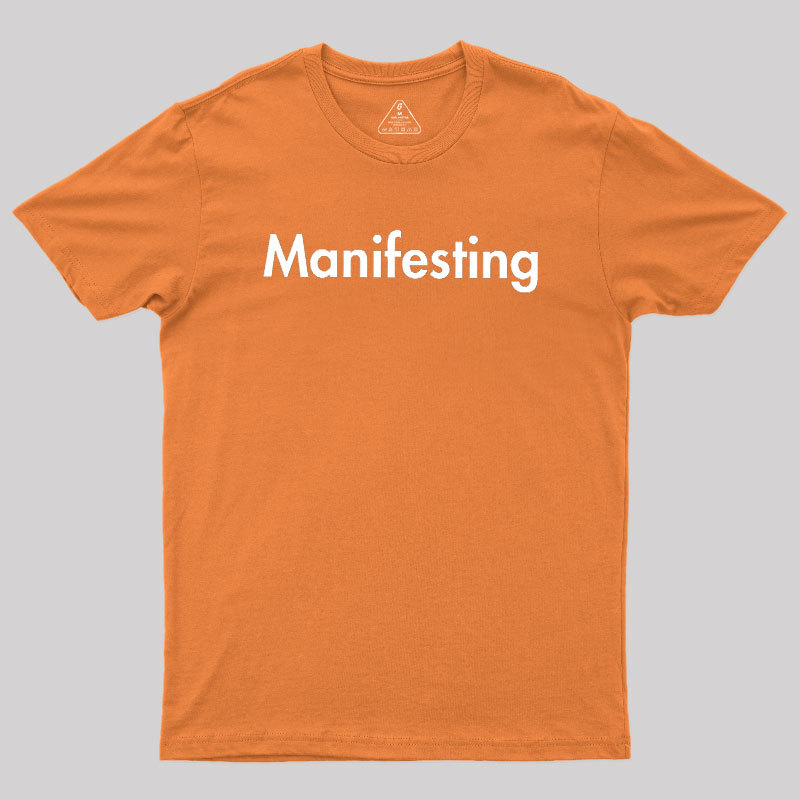 Manifesting - Inspirational Quotes Geek T-Shirt