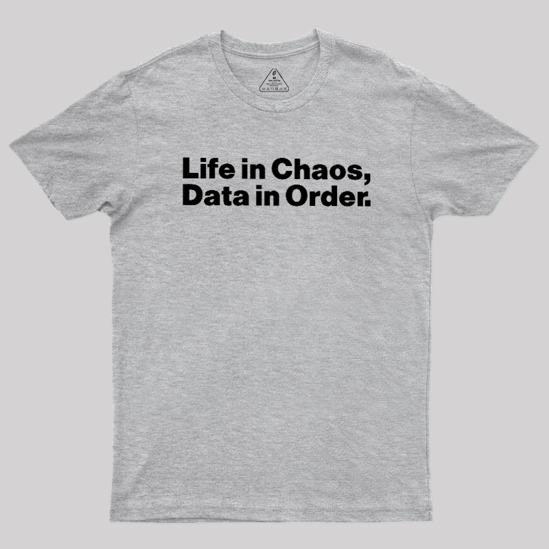 Life in Chaos, Data in Order Geek T-Shirt