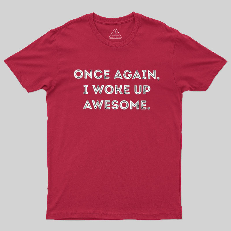 Once Again, I Woke Up Awesome Geek T-Shirt