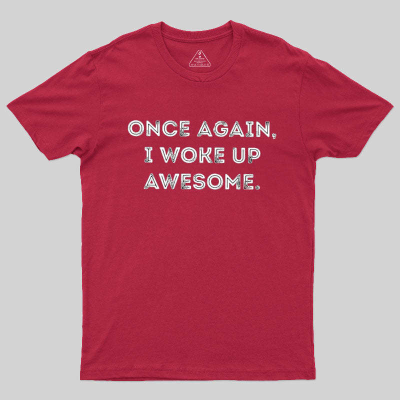 Once Again, I Woke Up Awesome Geek T-Shirt