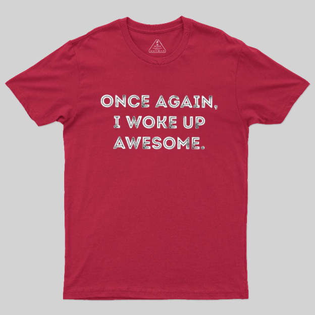Once Again, I Woke Up Awesome Geek T-Shirt