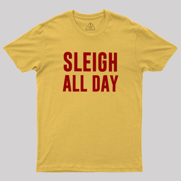 Sleigh All Day Geek T-Shirt