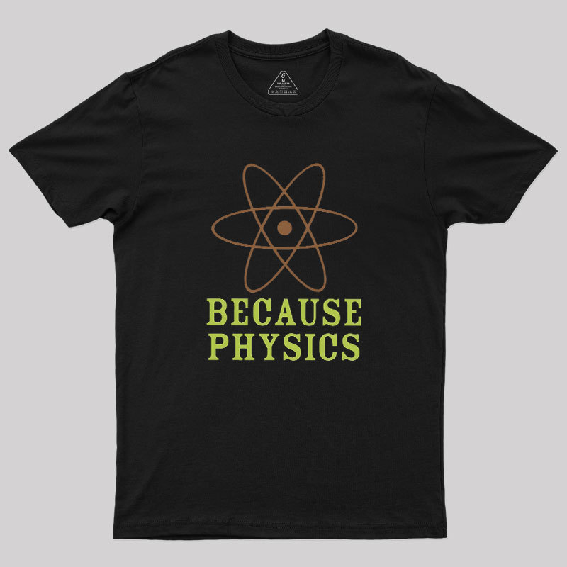 Because Physics Geek T-Shirt