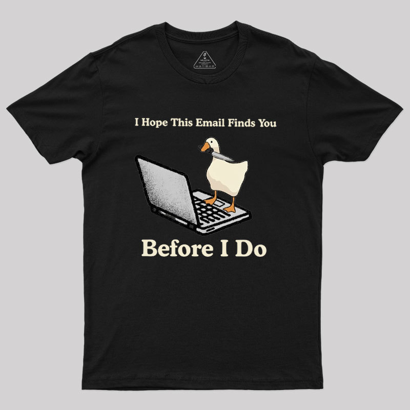 Geeksoutfit I Hope This Email Finds You Before I Do Geek T-Shirt for Sale