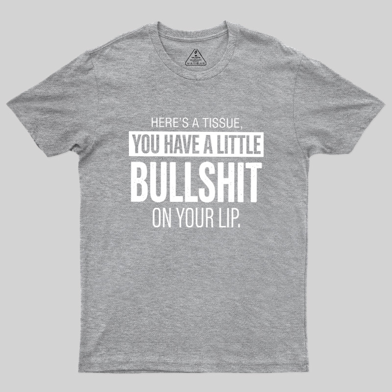 Bullshit On Your Lip Geek T-Shirt