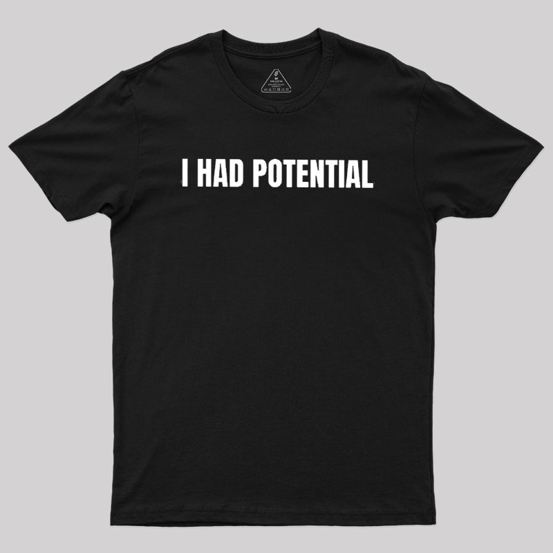 I Had Potential Geek T-Shirt