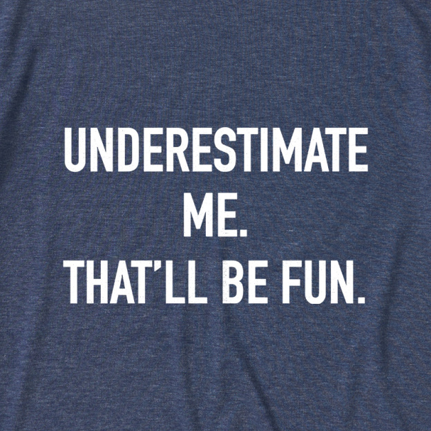 Underestimate Me That'll Be Fun Ultra Soft Heather Tees