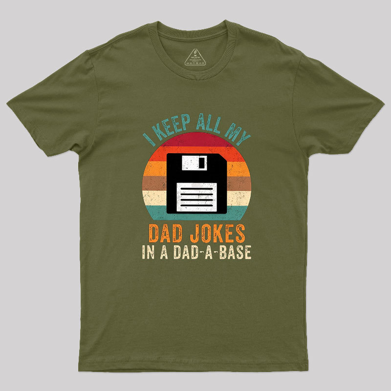 I Keep All My Dad Jokes In A Dad-A-Base Geek T-Shirt