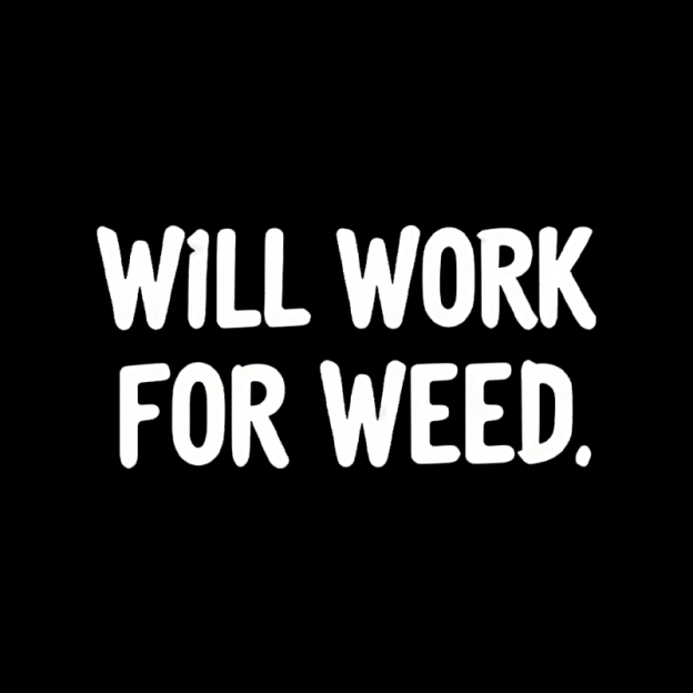 Will Work For Weed Geek T-Shirt