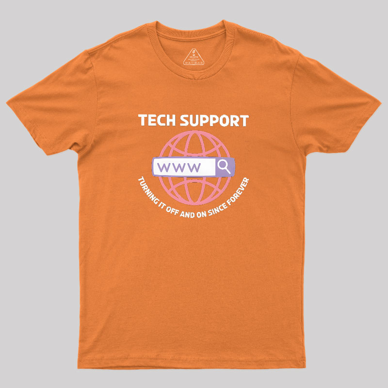 TECH SUPPORT: TURNING IT OFF AND ON SINCE forever Geek T-Shirt