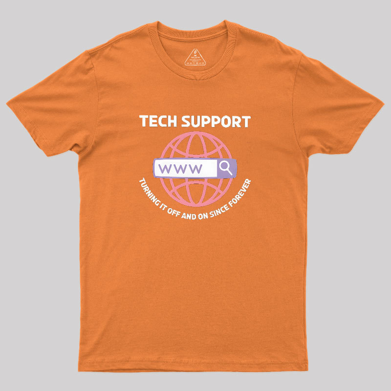 TECH SUPPORT: TURNING IT OFF AND ON SINCE forever Geek T-Shirt