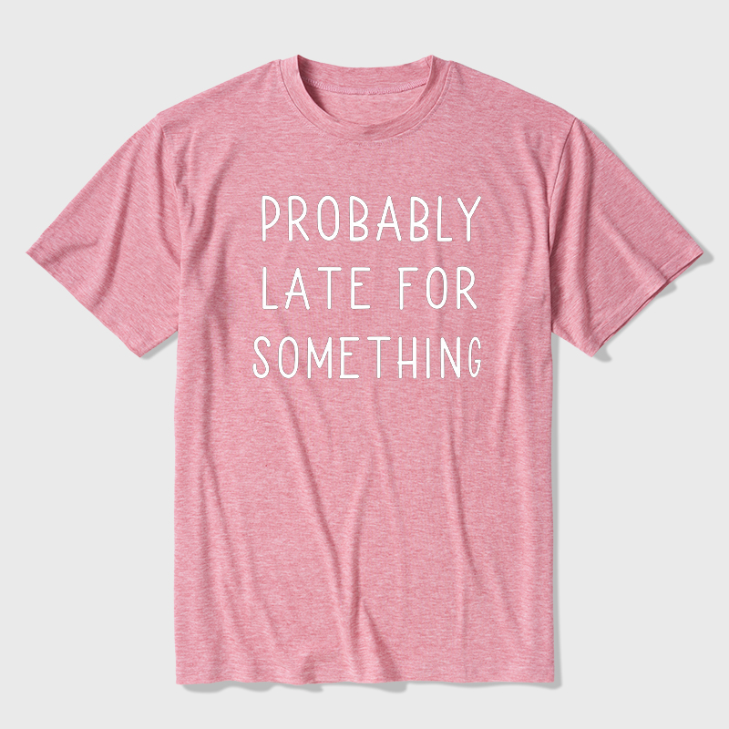 Probably Late for Something Ultra Soft Heather Tee