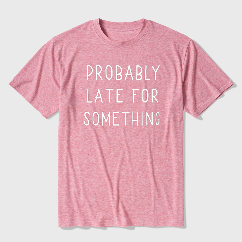 Probably Late for Something Ultra Soft Heather Tee