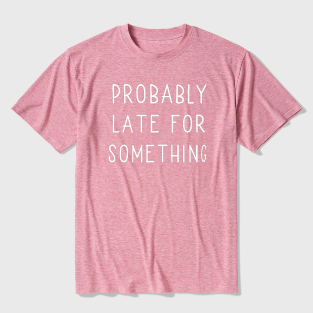 Probably Late for Something Ultra Soft Heather Tee