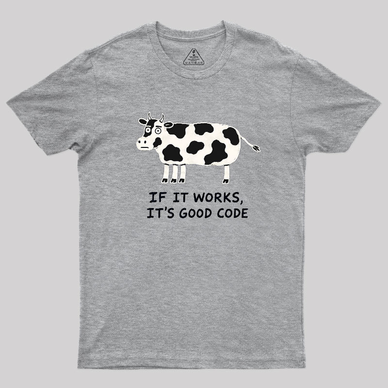 If It Works It's Good Code Geek T-Shirt