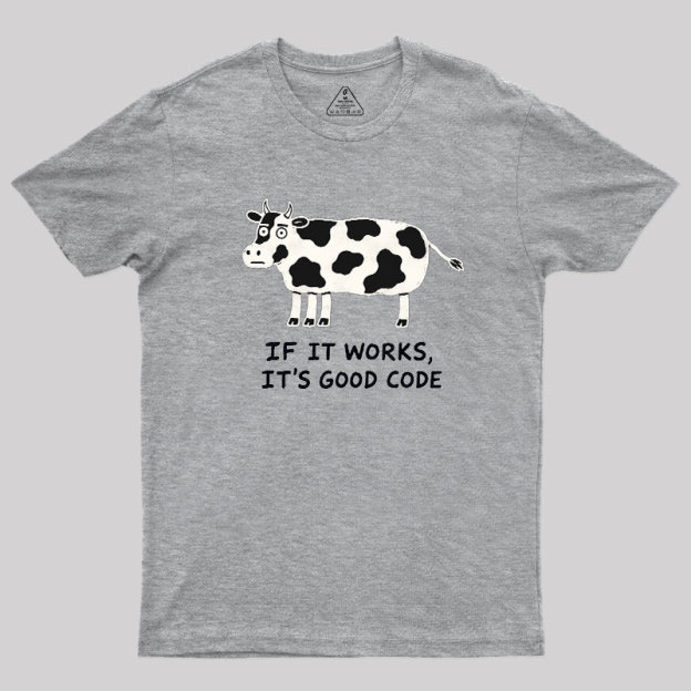 If It Works It's Good Code Geek T-Shirt