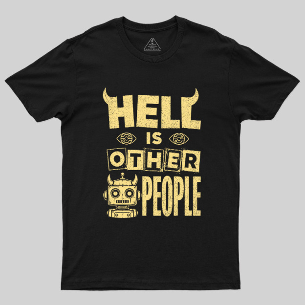 Hell Is Other People Geek T-Shirt