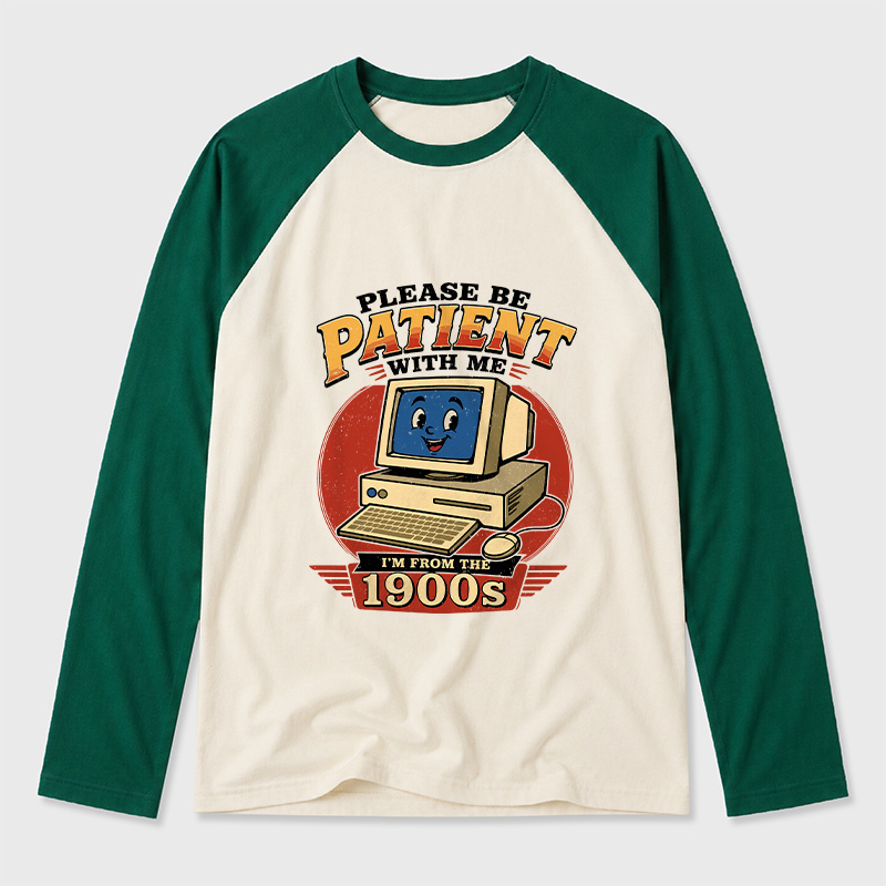 Please Be Patient With Me I'm From The 1900s Geek Retro Raglan Long-Sleeve Tee