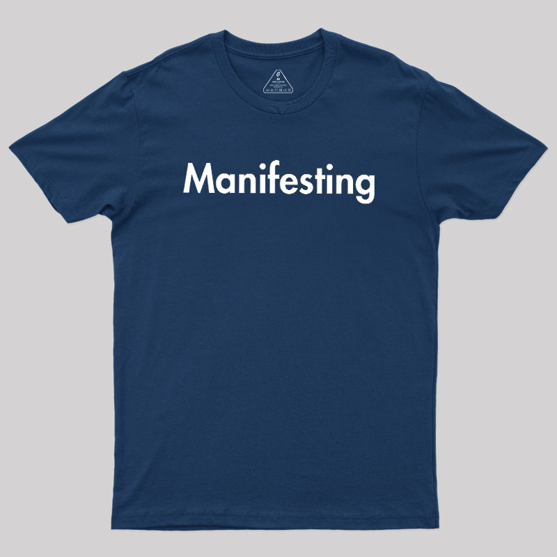 Manifesting - Inspirational Quotes Geek T-Shirt