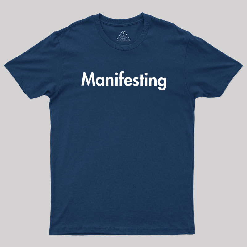 Manifesting - Inspirational Quotes Geek T-Shirt