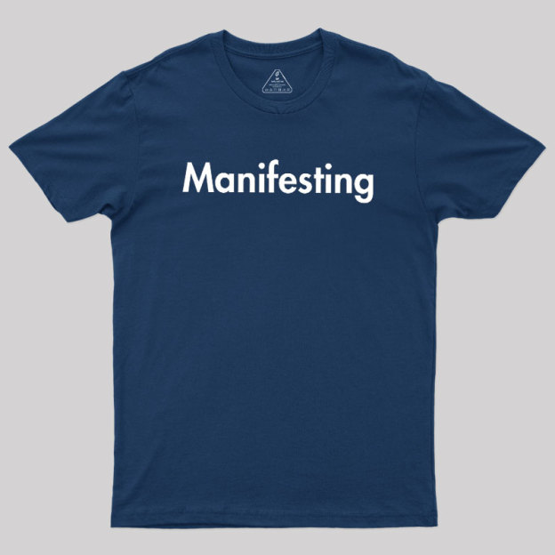 Manifesting - Inspirational Quotes Geek T-Shirt