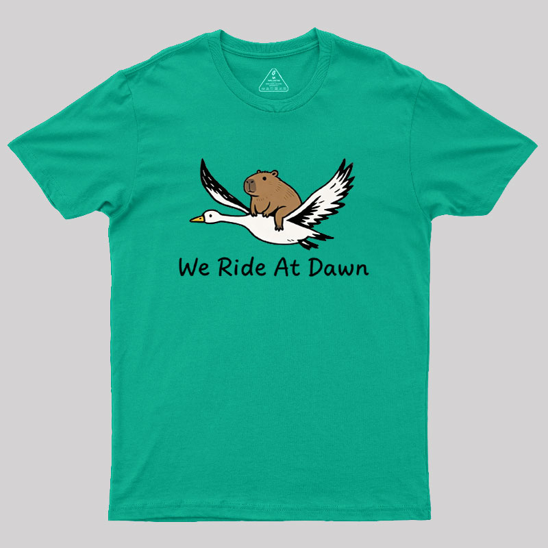 We Ride at Dawn Geek T-Shirt