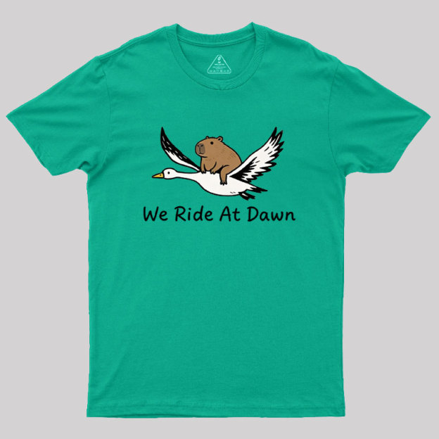 We Ride at Dawn Geek T-Shirt