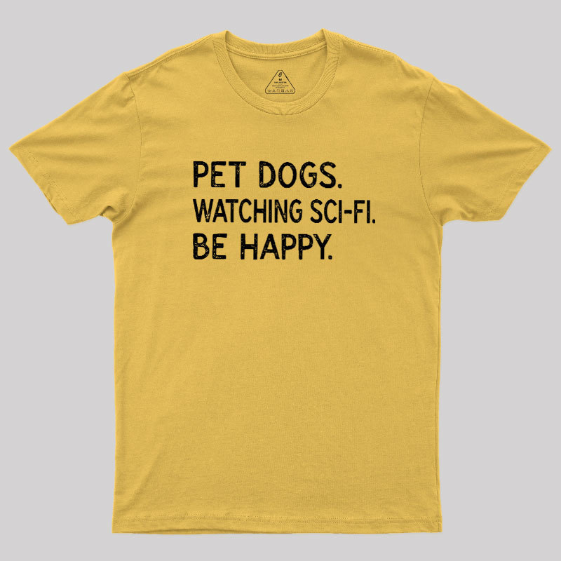 Pet Dogs Watching Scifi Be Happy Geek T-Shirt