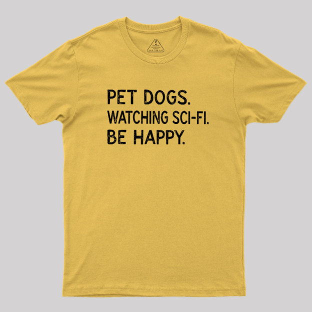 Pet Dogs Watching Scifi Be Happy Geek T-Shirt