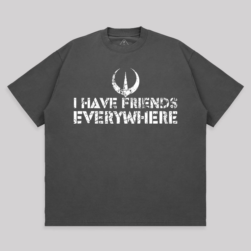 I Have Friends Everywhere Unisex Oversized T-shirt