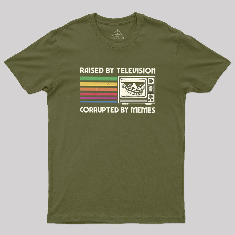 Raised by TV Corrupted by Memes Geek T-Shirt