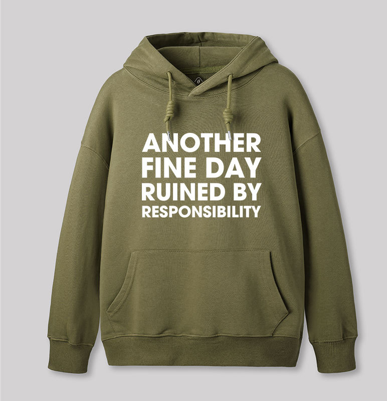 Another Fine Day Ruined By Responsibility Geek Hoodie
