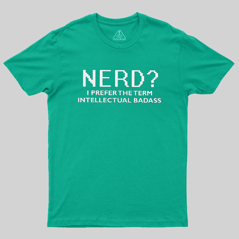 Nerd Intellectual Badass Geek T-Shirt