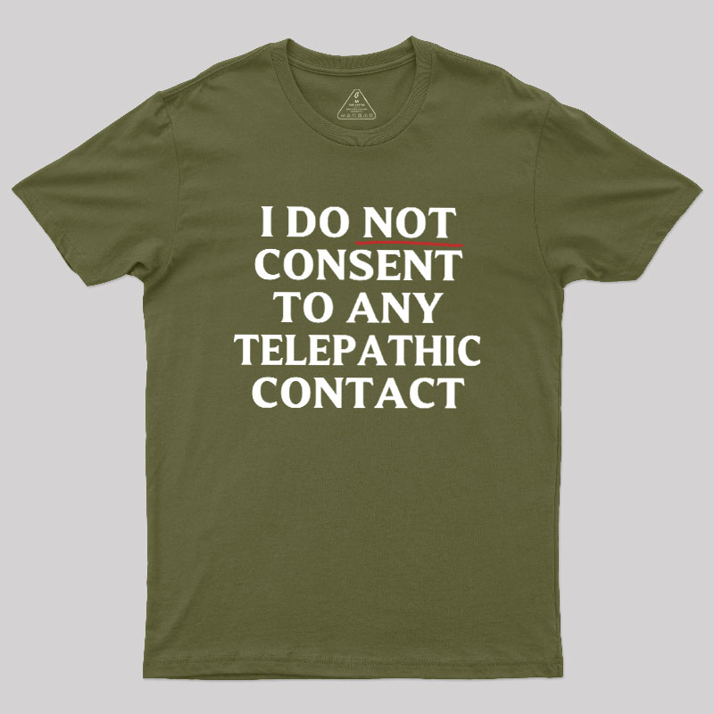 I Do Not Consent To Any Telepathic Contact Geek T-Shirt