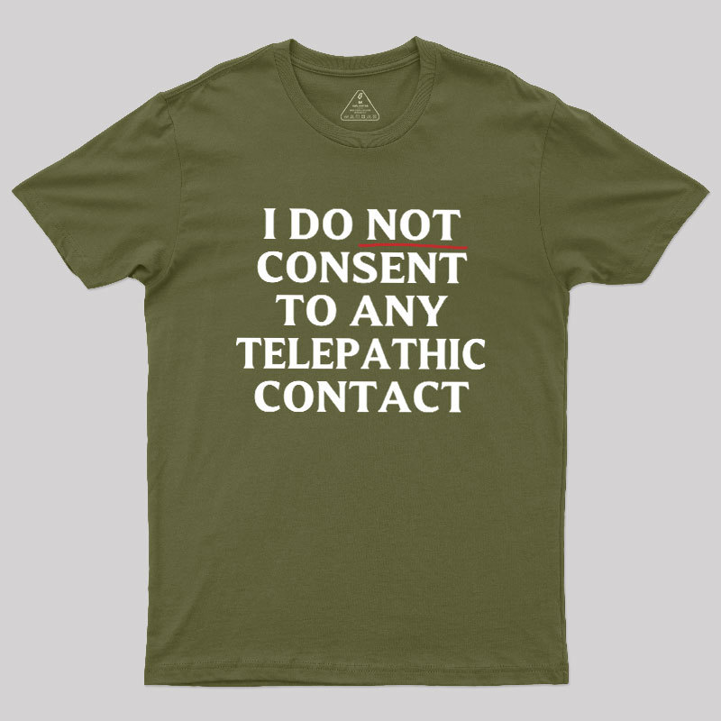 I Do Not Consent To Any Telepathic Contact Geek T-Shirt