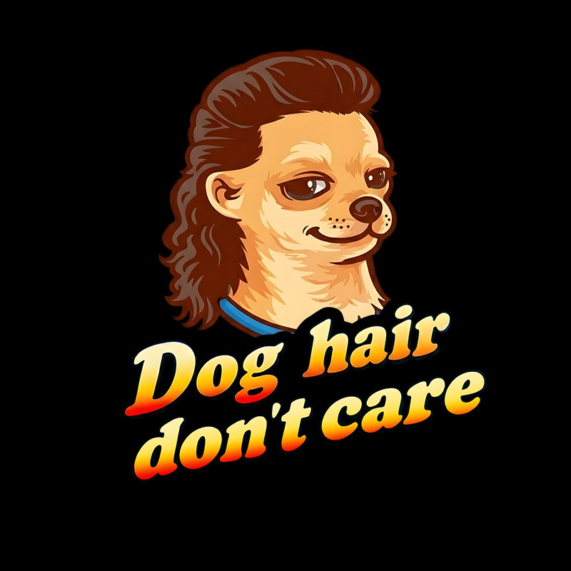 Dog Hair Don't Care Geek T-Shirt