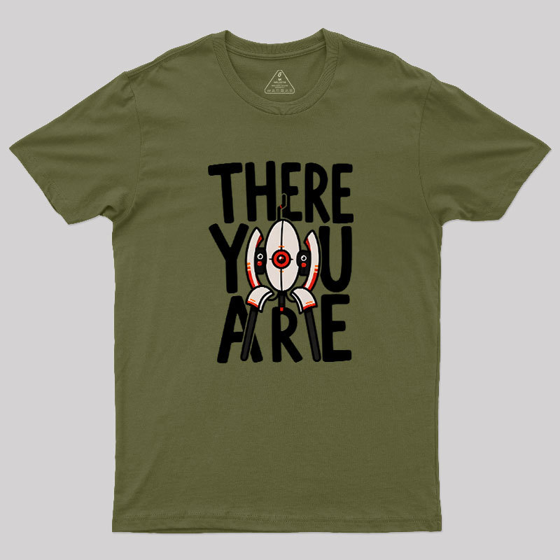 There You Are Geek T-Shirt