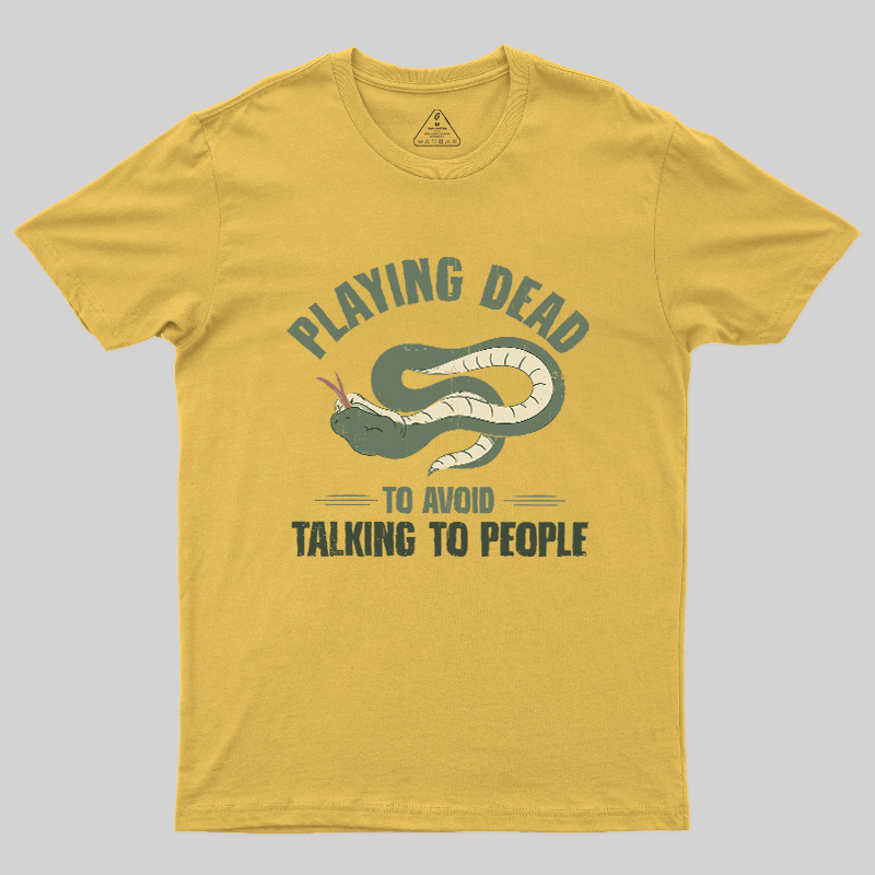 Playing Dead To Avoid Talking To People Geek T-Shirt