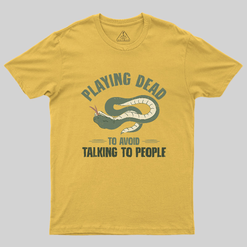 Playing Dead To Avoid Talking To People Geek T-Shirt