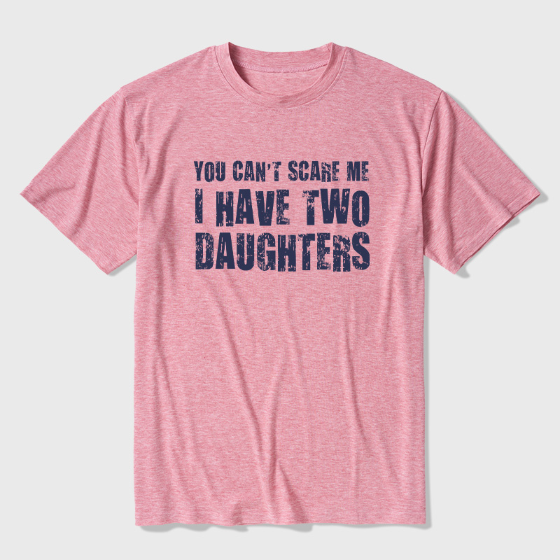 You Can't Scare Me I Have Two Daughters Ultra Soft Heather Tees