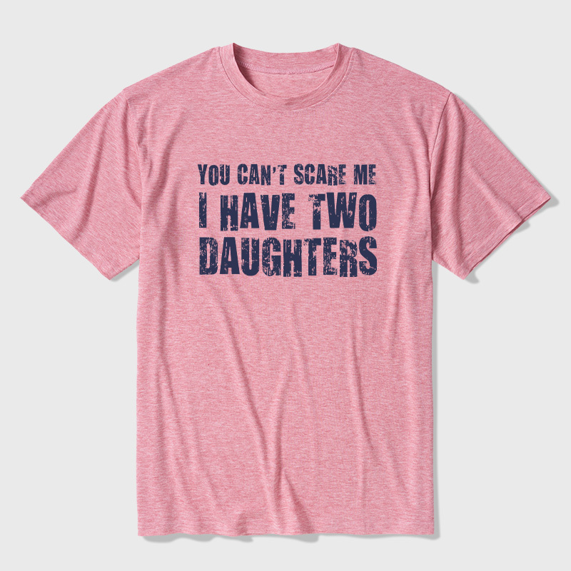 You Can't Scare Me I Have Two Daughters Ultra Soft Heather Tees