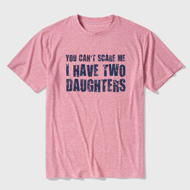 You Can't Scare Me I Have Two Daughters Ultra Soft Heather Tees